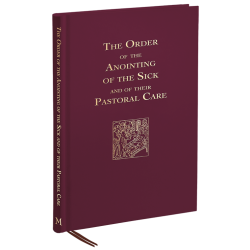 The Order of the Anointing of the Sick and of their Pastoral Care (Regular-Sized Edition)