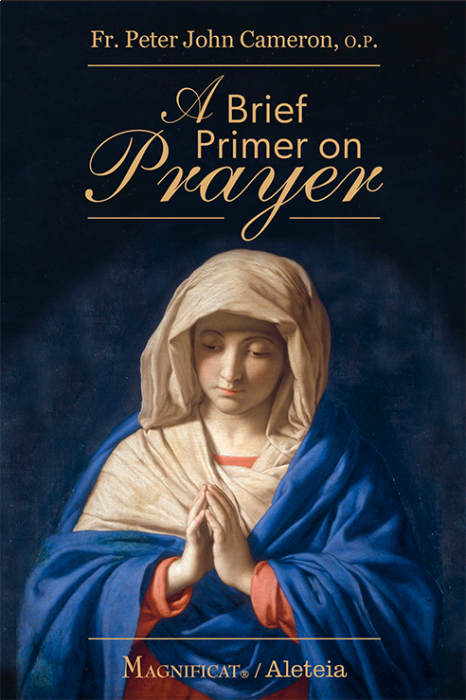 Magnificat A Brief Primer on Prayer by Father Peter Cameron