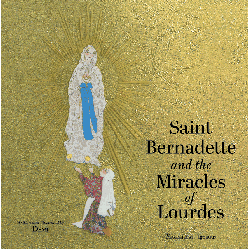 Saint Bernadette and the Miracles of Lourdes